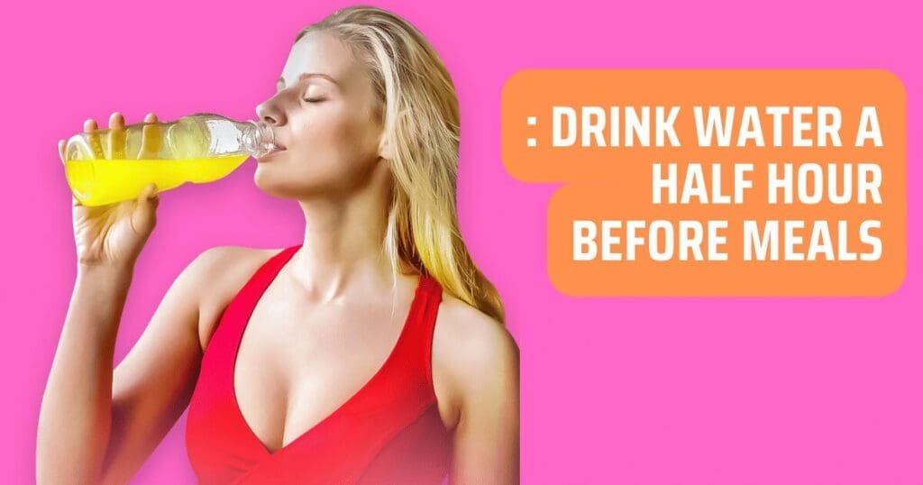 Drinking water a half hour before meals